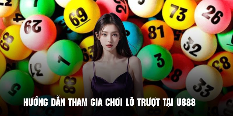 Quy trình các bước tham gia chơi số trượt tại U888 nhanh chóng 