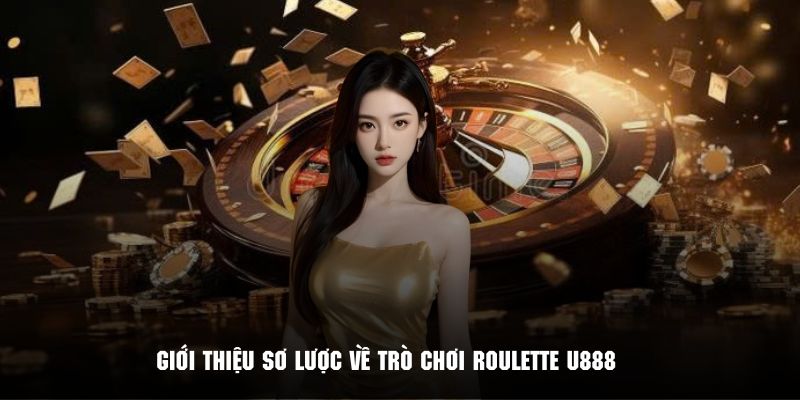 Tìm hiểu chi tiết về trò chơi Roulette U888 đình đám
