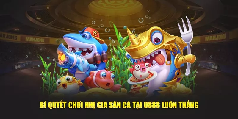Bí quyết chơi nhị gia săn cá tại U888 luôn thắng