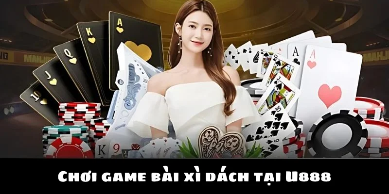 Chơi game bài xì dách tại U888