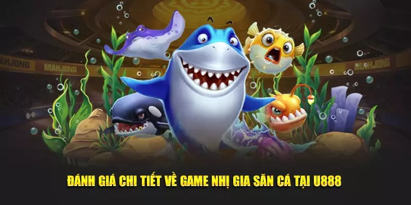 Đánh giá chi tiết về game nhị gia săn cá tại U888